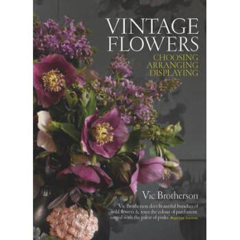 Vintage Flowers: Choosing, Arranging, Disp...