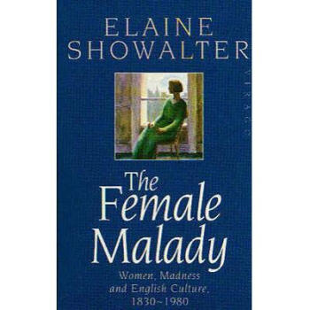 Female Malady: Women, Madness and English ...