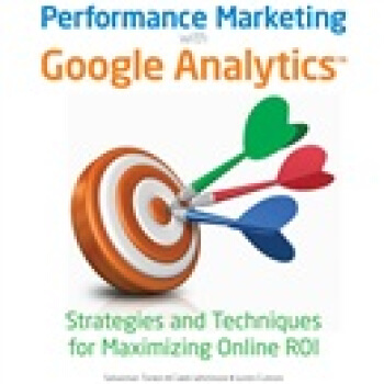 Performance Marketing with Google Analytics: Strategies and Techniques for Maximizing Online ROI [平裝] pdf epub mobi 電子書 下載