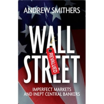Wall Street Revalued[重估华尔街：不完全竞争市场与无能的央行行长] [精装] pdf epub mobi 下载