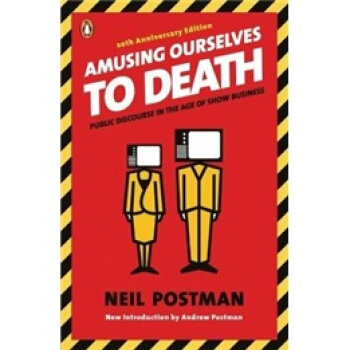 Amusing Ourselves to Death: Public Discourse in the Age of Show Business娛樂至死:童年的消逝 英文原版 [平裝] pdf epub mobi 下载