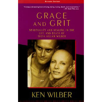 Grace and Grit: Spirituality and Healing in the Life and Death of Treya Killam Wilber [平装] pdf epub mobi 下载