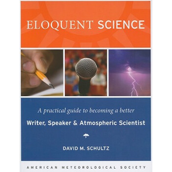 Eloquent Science: A Practical Guide to Becoming a Better Writer, Speaker, and Atmospheric Scientist [平裝] pdf epub mobi 下载