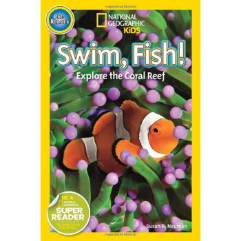 National Geographic Readers: Swim Fish! Explore the Coral Reef 國傢地理：遊動的魚兒！探索珊瑚礁 英文原版 [平裝] [2-5歲] pdf epub mobi 下载