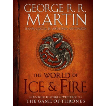 The World of Ice&Fire The Untold History of Westeros and the Game of Thrones冰與火的世界 權利的遊戲中維斯特洛的未知曆史 [精裝] pdf epub mobi 下载
