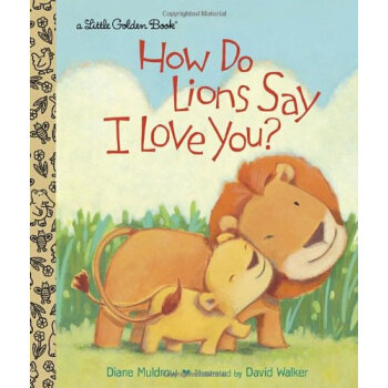 How Do Lions Say I Love You? (Little Golden Book) 狮子怎么说我爱你？ 英文原版 [精装] [2~5岁] pdf epub mobi 下载
