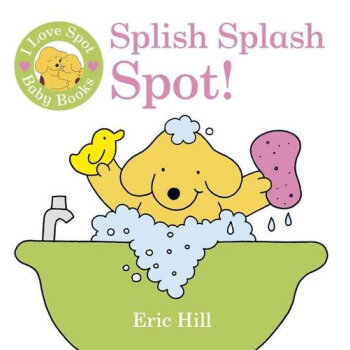 I Love Spot Baby Books: Splish Splash Spot!