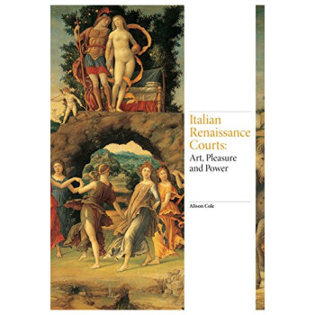 Italian Renaissance Courts: Art， Pleasure And Power pdf epub mobi 下载