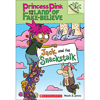 Jack and the Snackstalk: A Branches Book (Princess Pink and the Land of Fake-Believe) [5-7岁] [学乐桥梁书大树系列之粉红公主和不可相信国：杰克与零食树桩] pdf epub mobi 下载