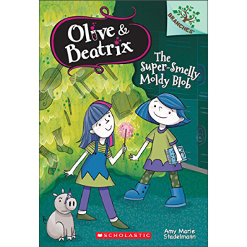 The Super-Smelly Moldy Blob: A Branches Book (Olive & Beatrix #2) 英文原版 [5-7岁] [学乐桥梁书大树系列之奥莉和贝特丽克斯2：超级臭的发霉物] pdf epub mobi 下载